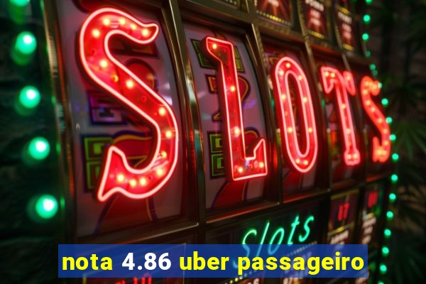 nota 4.86 uber passageiro